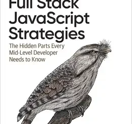 Full Stack JavaScript Strategies: The Hidden Parts Every Mid-Level Developer Needs to Know