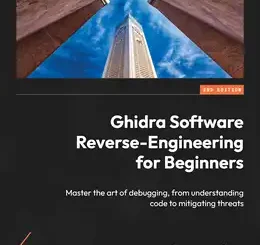 Ghidra Software Reverse-Engineering for Beginners, 2nd Edition