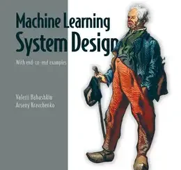 Machine Learning System Design: With end-to-end examples