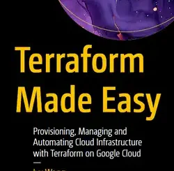 Terraform Made Easy: Provisioning, Managing and Automating Cloud Infrastructure with Terraform on Google Cloud