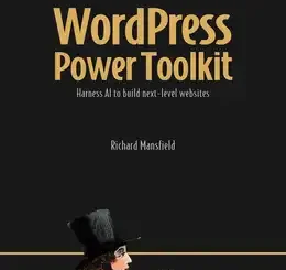 WordPress Power Toolkit: Harness AI to build next-level websites