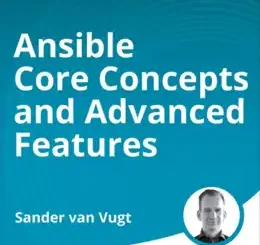 Ansible Core Concepts and Advanced Features (Video Course)