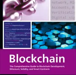 Blockchain: The Comprehensive Guide to Blockchain Development, Ethereum, Solidity, and Smart Contracts