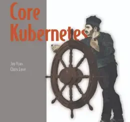 Core Kubernetes, Video Edition