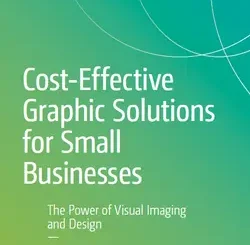 Cost-Effective Graphic Solutions for Small Businesses: The Power of Visual Imaging and Design
