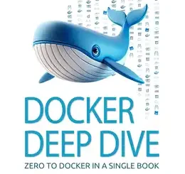 Docker Deep Dive: Zero to Docker in a single book 2025 Edition