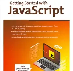 Getting Started with JavaScript: A JavaScript Beginner’s Guide to Building Dynamic Web and Mobile Apps with Hands-On Examples and 200+ Sample Projects