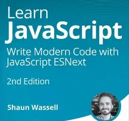 Learn JavaScript: Write Modern Code with JavaScript ESNext (Video Course), 2nd Edition