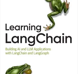 Learning LangChain: Building AI and LLM Applications with LangChain and LangGraph