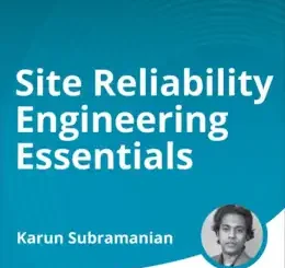 Site Reliability Engineering Essentials (Video Course)