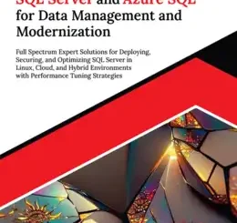 Ultimate SQL Server and Azure SQL for Data Management and Modernization: Full Spectrum Expert Solutions for Deploying, Securing, and Optimizing SQL Server in Linux, Cloud, and Hybrid Environments with Performance Tuning Strategies