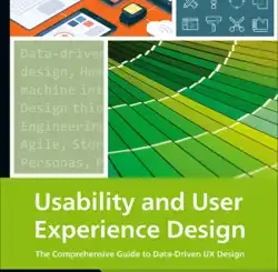 Usability and User Experience Design: The Comprehensive Guide to Data-Driven UX Design