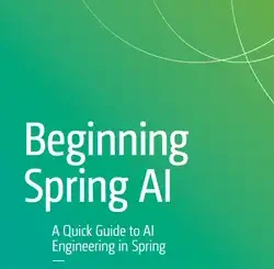 Beginning Spring AI: A Quick Guide to AI Engineering in Spring