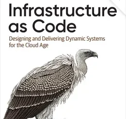 Infrastructure as Code: Designing and Delivering Dynamic Systems for the Cloud Age, 3rd Edition