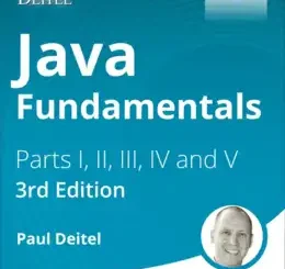Java Fundamentals with Paul Deitel Parts I, II, III, IV and V (Video Course), 3rd Edition