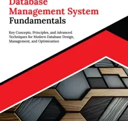 Kickstart Database Management System Fundamentals: Key Concepts, Principles, and Advanced Techniques for Modern Database Design, Management, and Optimization