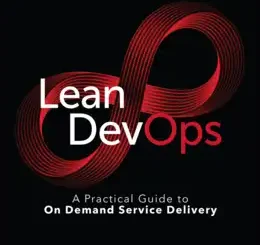Lean DevOps: A Practical Guide to On Demand Service Delivery