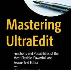 Mastering UltraEdit: Functions and Possibilities of the Most Flexible, Powerful, and Secure Text Editor