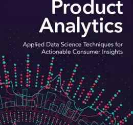 Product Analytics: Applied Data Science Techniques for Actionable Consumer Insights