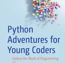 Python Adventures for Young Coders: Explore the World of Programming