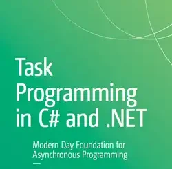 Task Programming in C# and .NET: Modern Day Foundation for Asynchronous Programming