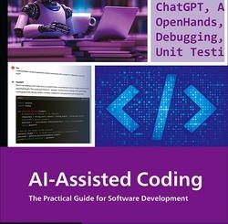 AI-Assisted Coding: A Practical Guide to Boosting Software Development with ChatGPT, GitHub Copilot, Ollama, Aider, and Beyond