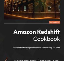 Amazon Redshift Cookbook, 2nd Edition