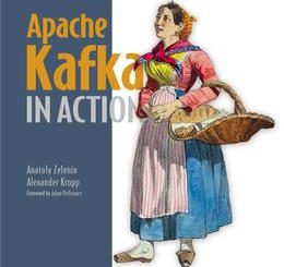Apache Kafka in Action: From basics to production