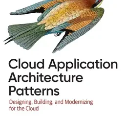 Cloud Application Architecture Patterns: Designing, Building, and Modernizing for the Cloud