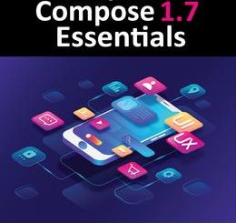 Jetpack Compose 1.7 Essentials: Developing Android Apps with Jetpack Compose 1.7, Android Studio, and Kotlin
