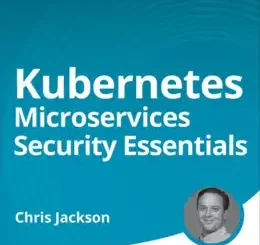 Kubernetes Microservices Security Essentials (Video Course)