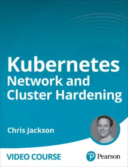 Kubernetes Network and Cluster Hardening (Video Course)