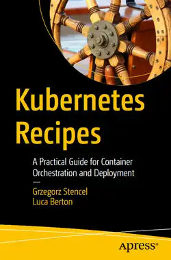 Kubernetes Recipes: A Practical Guide for Container Orchestration and Deployment