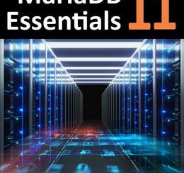 MariaDB 11 Essentials: Deploying and Managing Databases with MariaDB