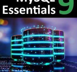 MySQL 9 Essentials: Deploying and Managing Databases with MySQL Server