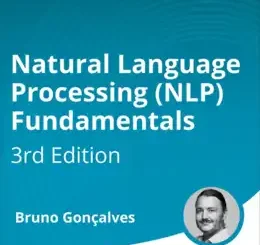 Natural Language Processing (NLP) Fundamentals (Video Course), 3rd Edition