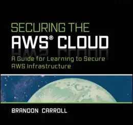 Securing the AWS Cloud: A Guide for Learning to Secure AWS Infrastructure