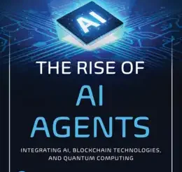 The Rise of AI Agents: Integrating AI, Blockchain Technologies, and Quantum Computing