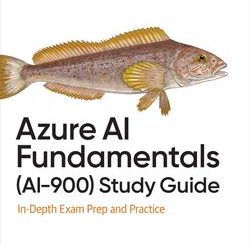 Azure AI Fundamentals (AI-900) Study Guide: In-Depth Exam Prep and Practice