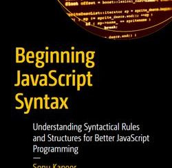 Beginning JavaScript Syntax: Understanding Syntactical Rules and Structures for Better JavaScript Programming