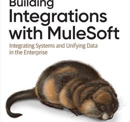 Building Integrations with MuleSoft: Integrating Systems and Unifying Data in the Enterprise
