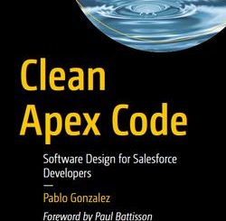 Clean Apex Code: Software Design for Salesforce Developers