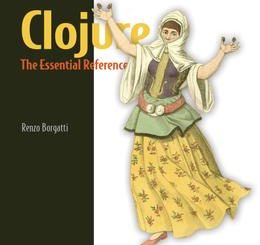 Clojure, The Essential Reference