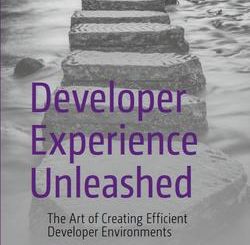 Developer Experience Unleashed: The Art of Creating Efficient Developer Environments