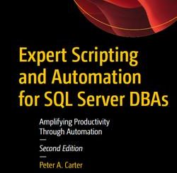 Expert Scripting and Automation for SQL Server DBAs: Amplifying Productivity Through Automation, 2nd Edition