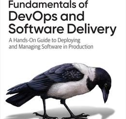 Fundamentals of DevOps and Software Delivery: A Hands-On Guide to Deploying and Managing Software in Production