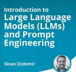 Introduction to Large Language Models (LLMs) and Prompt Engineering (Video Course), 2nd Edition