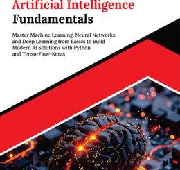 Kickstart Artificial Intelligence Fundamentals: Master Machine Learning, Neural Networks, and Deep Learning from Basics to Build Modern AI Solutions with Python and TensorFlow-Keras