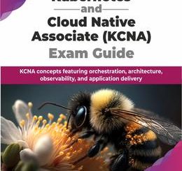 Kubernetes and Cloud Native Associate (KCNA) Exam Guide