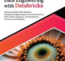 Ultimate Data Engineering with Databricks: Develop Scalable Data Pipelines Using Data Engineering’s Core Tenets Such as Delta Tables, Ingestion, Transformation, Security, and Scalability
